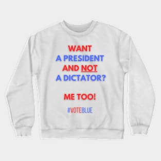 Want a President and not a Dictator? Crewneck Sweatshirt